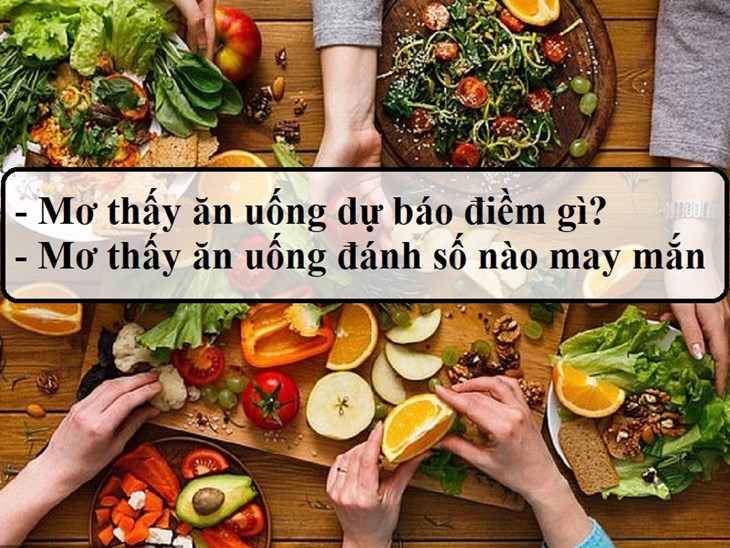 Giải mã giấc mơ ăn uống là điềm gì? Nên đánh đề con gì dễ ăn?