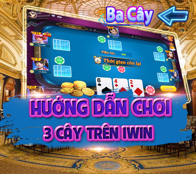 Hướng dẫn chơi 3 cây trên IWIN mới nhất 2021