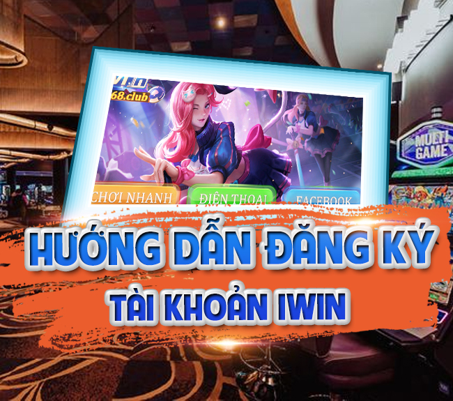Hướng dẫn cách đăng ký tài khoản trên IWIN nhanh chóng