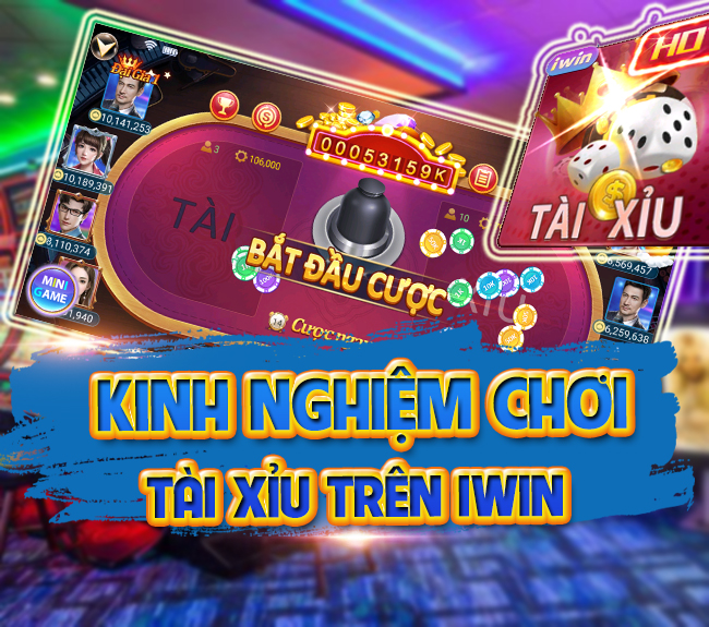 Game tài xỉu IWIN – Game đang được quan tâm và hot nhất 2021