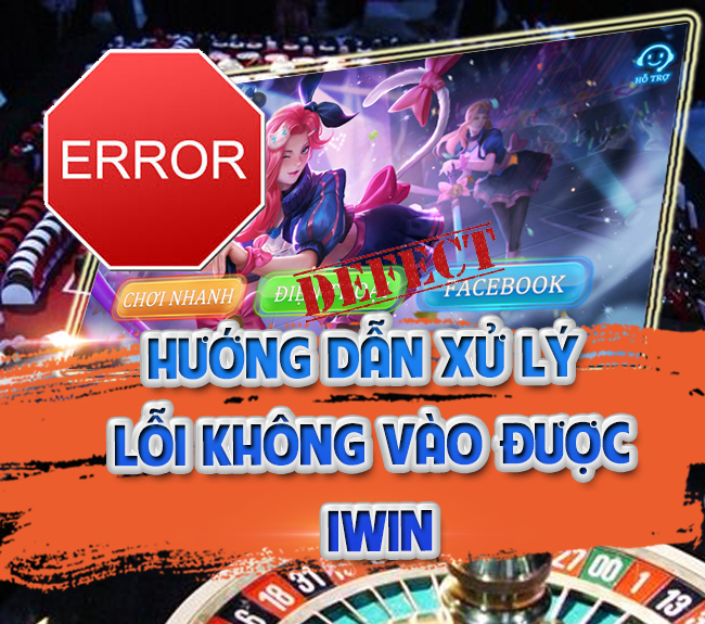 Hướng dẫn xử lý lỗi không vào được game IWIN68
