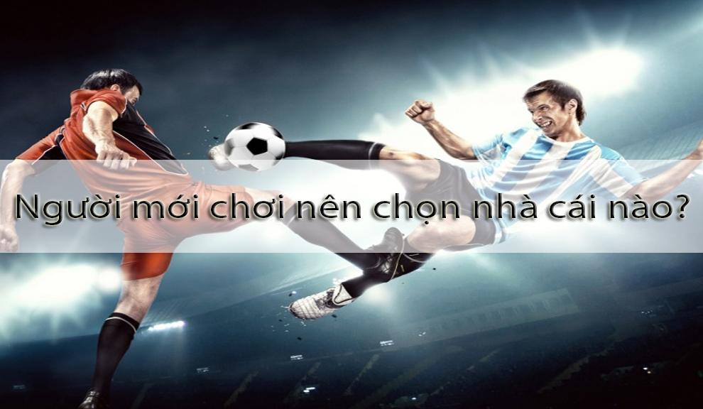 Người mới nên chọn nhà cái nào uy tín để chơi