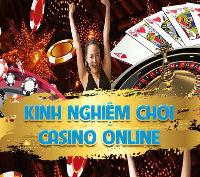 KINH NGHIỆM CHƠI CASINO ONLINE BẠN CẦN PHẢI BIẾT
