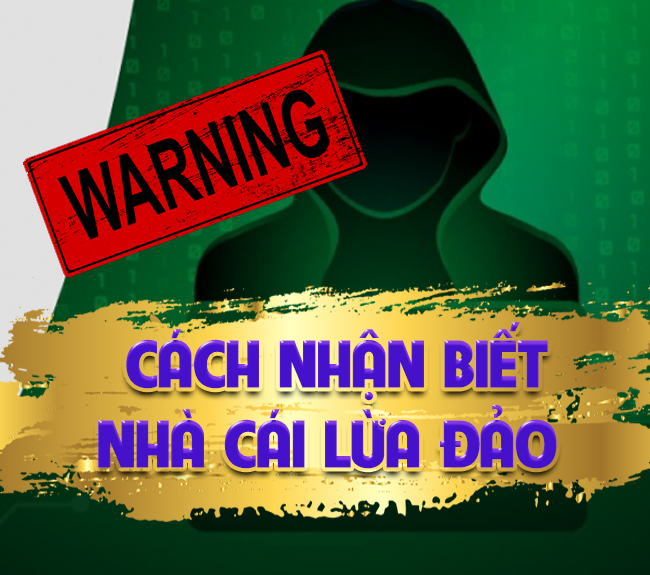 Làm thế nào để nhận biết được nhà cái lừa đảo