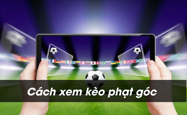 Kèo phạt góc là gì – Hướng dẫn cách xem kèo phạt góc chuẩn