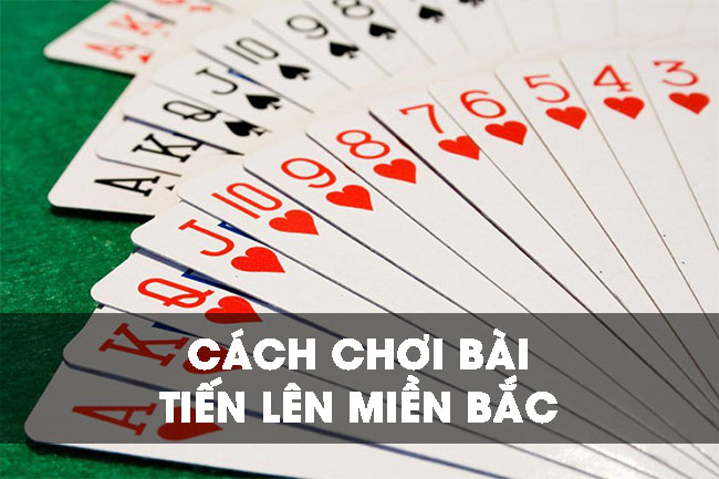 Tìm hiểu cách chơi bài tiến lên miền Bắc đơn giản nhất