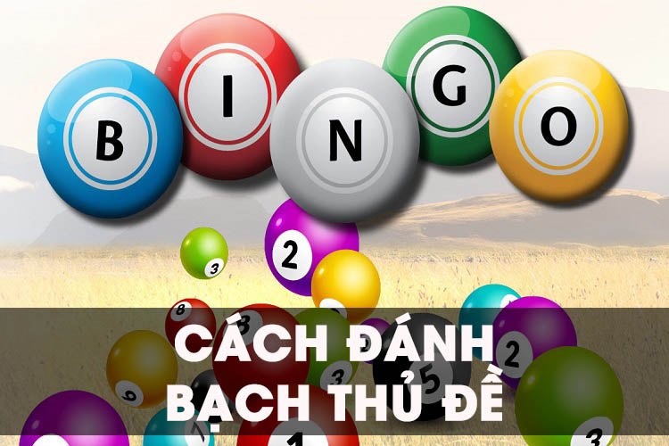 Hướng dẫn cách đánh đề bạch thủ chi tiết Hướng dẫn cách đánh đề bạch thủ chi tiết