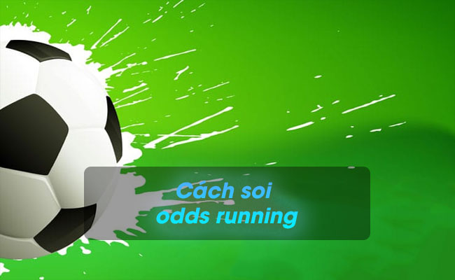 Odds running là gì? Hướng dẫn cách soi odds running