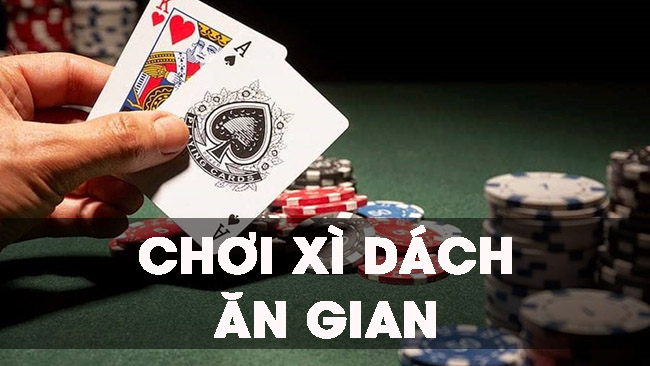 Bật mí cách chơi bài xì dách ăn gian không phải ai cũng biết