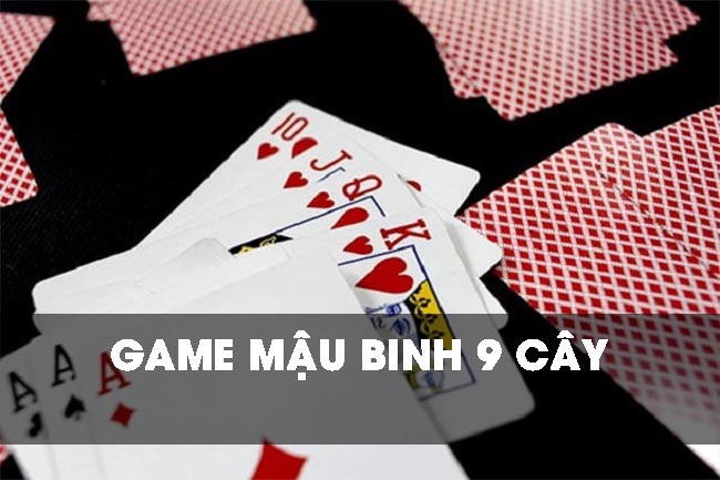 Bật mí về game mậu binh 9 cây – Game bài hot nhất hiện nay