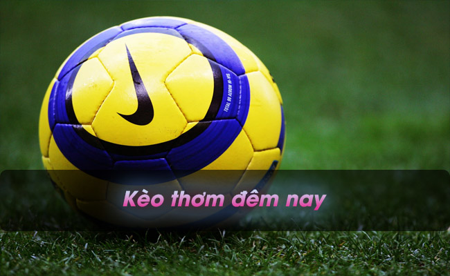 Tìm hiểu về kèo thơm đêm nay – Dấu hiệu nhận biết kèo thơm