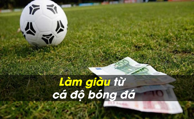 Bí quyết làm giàu từ cá độ bóng đá hay nhất của cao thủ