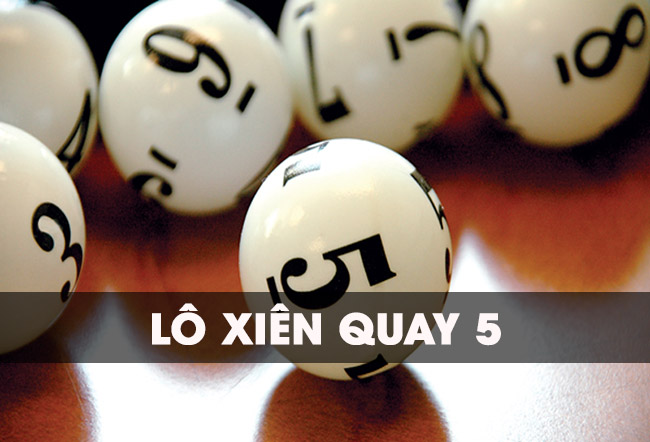 Lô xiên quay 5 có bao nhiêu cặp ? Cách tính tiền đơn giản nhất