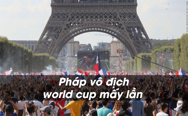 Pháp vô địch World Cup mấy lần trong lịch sử bóng đá thế giới