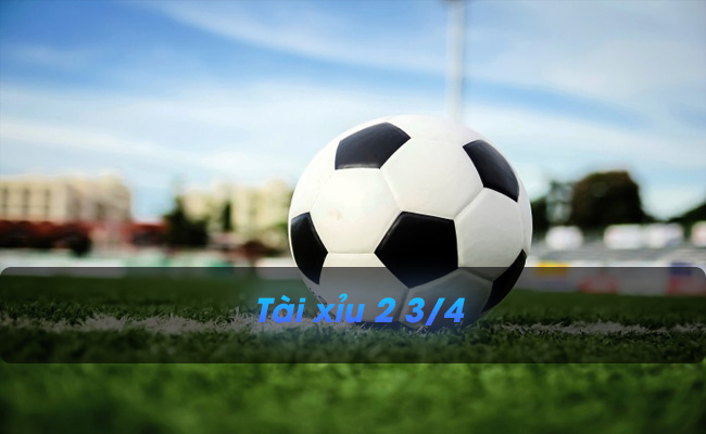 Tiết lộ thông tin kèo tài xỉu 2 3/4 đáng chơi nhất hiện nay