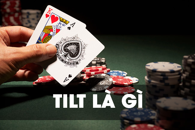 Tilt là gì? Các chiến thuật kiểm soát và ngăn chặn Tilt