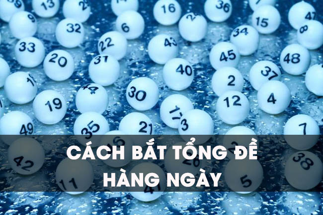 Tổng hợp cách bắt tổng đề hàng ngày chuẩn xác nhất 2021