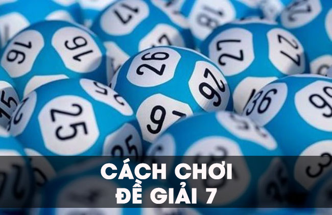 Chia sẻ cách chơi đề giải 7 mang lại hiệu quả nhất hiện nay