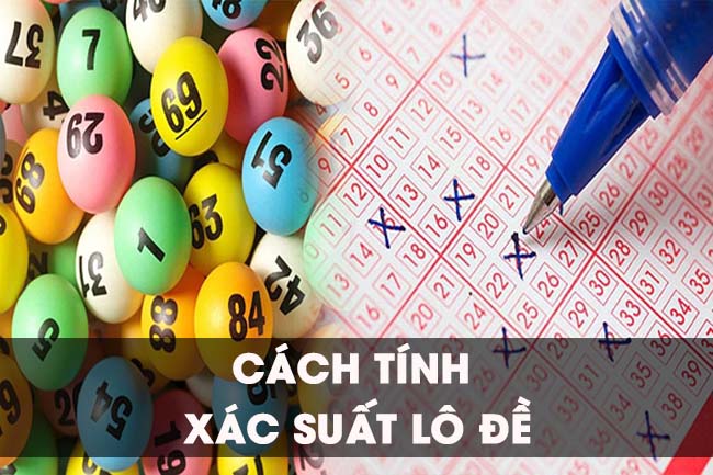 Hướng dẫn cách tính xác suất lô đề cực chuẩn từ cao thủ