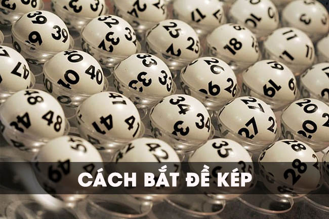 Tiết lộ cách bắt đề kép chuẩn xác nhất bạn không nên bỏ qua